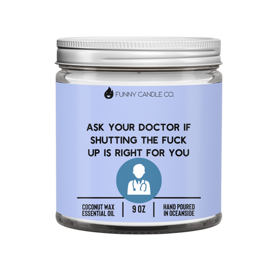 Ask Your Doctor If Shutting The Fuck Up Is Right For You-9oz